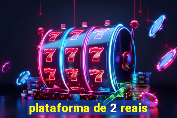 plataforma de 2 reais